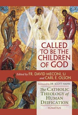 Called to Be the Children of God: The Catholic Theology of Human Deification by Olson, Carl E.