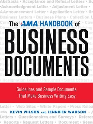 The AMA Handbook of Business Documents: Guidelines and Sample Documents That Make Business Writing Easy by Wilson, Kevin