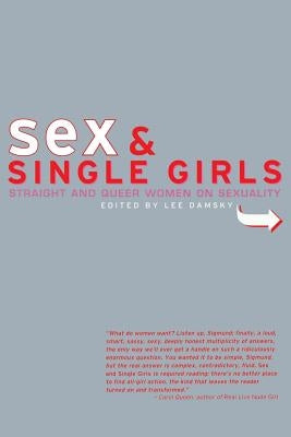 Sex and Single Girls: Women Write on Sexuality by Damsky, Lee