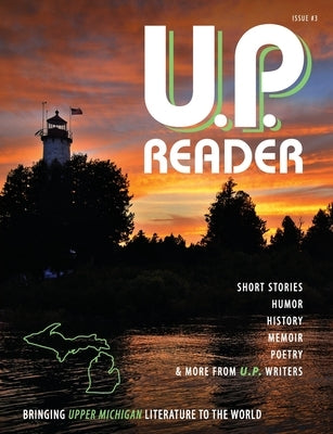 U.P. Reader -- Issue #3: Bringing Upper Michigan Literature to the World by Classen, Mikel