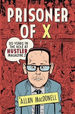 Prisoner of X: 20 Years in the Hole at Hustler Magazine by Macdonell, Allan