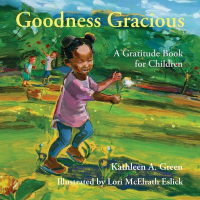 Goodness Gracious: A Gratitude Book for Children by Green, Kathleen a.