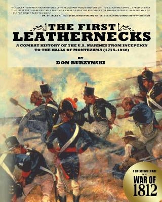 The First Leathernecks: A Combat History of the U.S. Marines from Inception to the Halls of Montezuma by Burzynski, Don