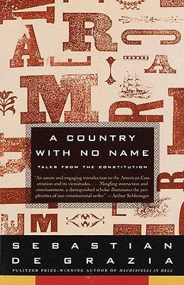 A Country with No Name: Tales from the Constitution by de Grazia, Sebastian