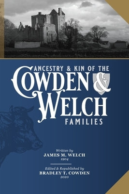 Ancestry and Kin of the Cowden and Welch Families by Welch, James M.