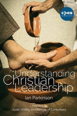 Understanding Christian Leadership by Parkinson, Ian