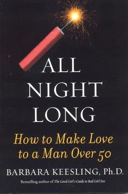 All Night Long: How to Make Love to a Man Over 50 by Keesling, Barbara