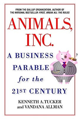 Animals Inc.: A Business Parable for the 21st Century by Tucker, Kenneth A.