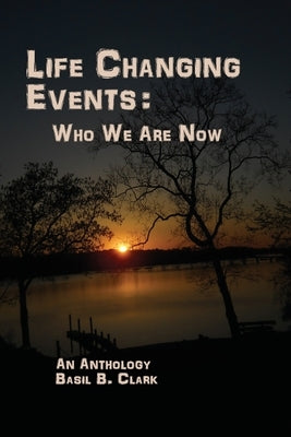 Life Changing Events: Who We Are Now by Clark, Basil