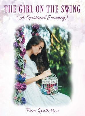 The Girl on the Swing (A Spiritual Journey) by Gutierrez, Pam