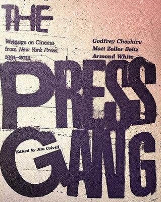 The Press Gang: Writings on Cinema from New York Press, 1991-2011 by Cheshire, Godfrey