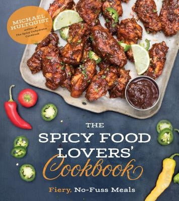 The Spicy Food Lovers' Cookbook: Fiery, No-Fuss Meals by Hultquist, Michael