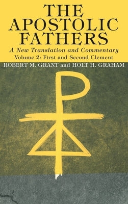 The Apostolic Fathers, A New Translation and Commentary, Volume II by Grant, Robert M.