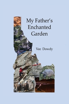 My Father's Enchanted Garden by Dowdy, Vee