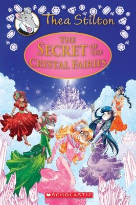 The Secret of the Crystal Fairies (Thea Stilton: Special Edition #7), Volume 7: A Geronimo Stilton Adventure by Stilton, Thea