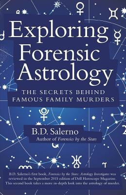 Exploring Forensic Astrology: The Secrets Behind Famous Family Murders by Salerno, B. D.