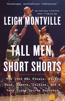 Tall Men, Short Shorts: The 1969 NBA Finals: Wilt, Russ, Lakers, Celtics, and a Very Young Sports Reporter by Montville, Leigh