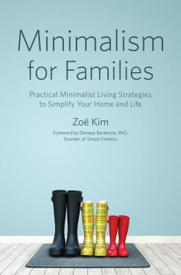 Minimalism for Families: Practical Minimalist Living Strategies to Simplify Your Home and Life by Kim, Zoë