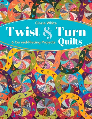Twist & Turn Quilts by White, Cinzia