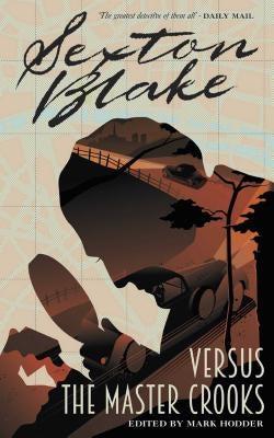 Sexton Blake Versus the Master Crooks (Sexton Blake Library Book 2), Volume 2 by Hodder, Mark