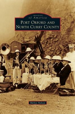 Port Orford and North Curry County by Nelson, Shirley
