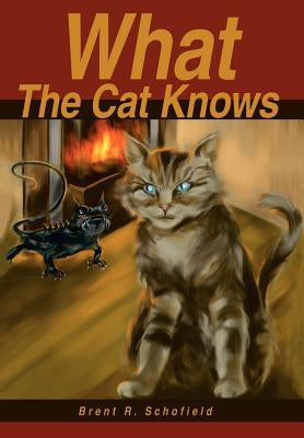 What The Cat Knows by Schofield, Brent R.
