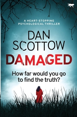 Damaged: a heart-stopping psychological thriller by Scottow, Dan