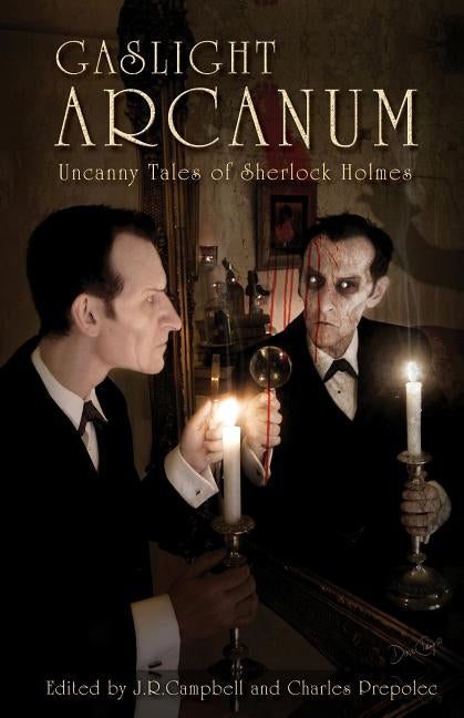 Gaslight Arcanum: Uncanny Tales of Sherlock Holmes by Campbell, Jeff