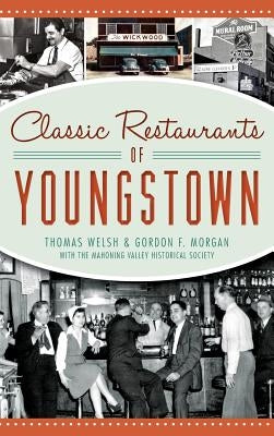Classic Restaurants of Youngstown by Welsh, Thomas