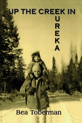Up the Creek in Eureka by Toberman, Bea