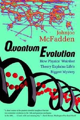 Quantum Evolution: How Physics' Weirdest Theory Explains Life's Biggest Mystery by McFadden, Johnjoe