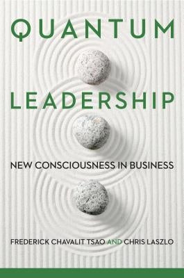 Quantum Leadership: New Consciousness in Business by Tsao, Frederick Chavalit