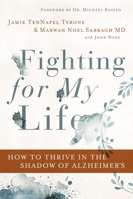 Fighting for My Life: How to Thrive in the Shadow of Alzheimer's by Tyrone, Jamie Tennapel