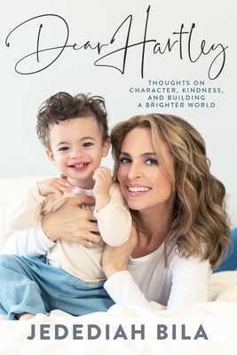 Dear Hartley: Thoughts on Character, Kindness, and Building a Brighter World by Bila, Jedediah