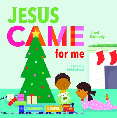Jesus Came for Me: The True Story of Christmas by Kennedy, Jared