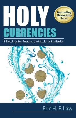 Holy Currencies: Six Blessings for Sustainable Missional Ministries by Law, Eric H. F.