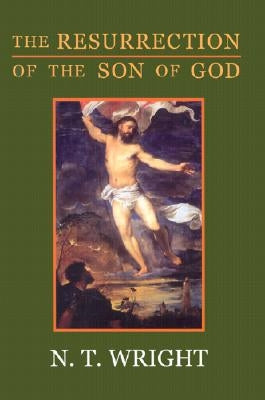 The Resurrection of the Son of God by Wright, N. T.