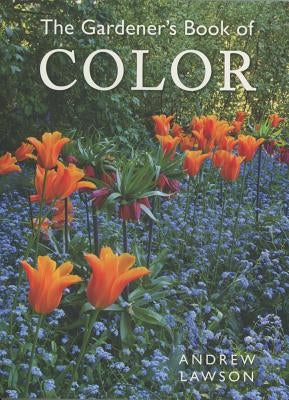 The Gardener's Book of Color by Lawson, Andrew