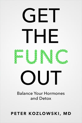 Get the Func Out: Balance Your Hormones and Detox by Kozlowski, Peter