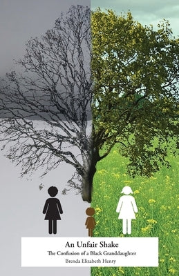 An Unfair Shake: The Confusion of a Black Granddaughter by Henry, Brenda Elizabeth
