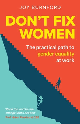 Don't Fix Women: The Practical Path to Gender Equality at Work by Burnford, Joy