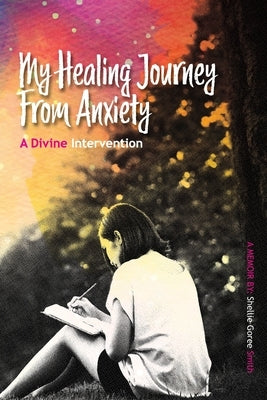 My Healing Journey from Anxiety: A Divine Intervention by Smith, Shellie Goree