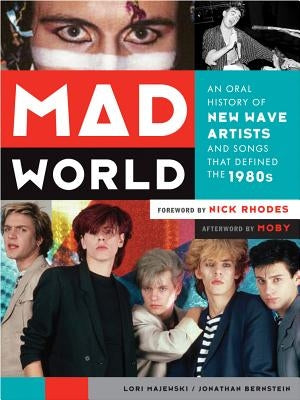 Mad World: An Oral History of New Wave Artists and Songs That Defined the 1980s by Majewski, Lori