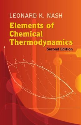 Elements of Chemical Thermodynamics: Second Edition by Nash, Leonard Kollender