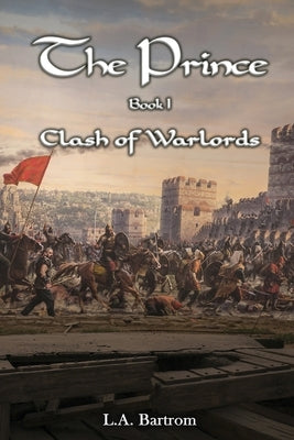 The Prince Book 1: Clash of Warlords by L a Bartrom