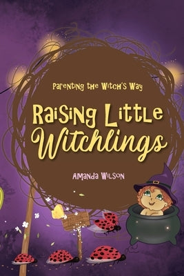 Raising Little Witchlings by Wilson, Amanda