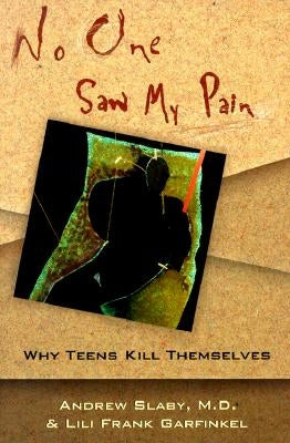 No One Saw My Pain: Why Teens Kill Themselves by Garfinkel, Lili Frank