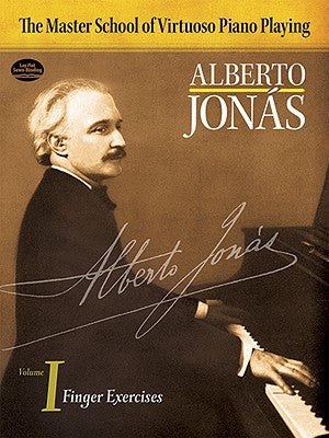 Master School of Virtuoso Piano Playing: Volume I Finger Exercises by Jonas, Alberto