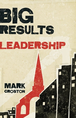 Big Results Leadership by Croston, Mark