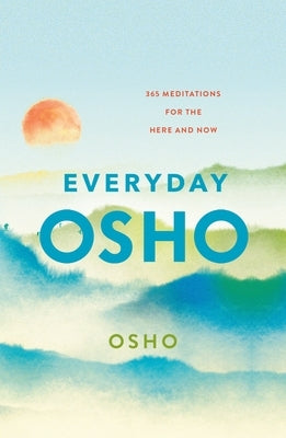 Everyday Osho: 365 Meditations for the Here and Now by Osho